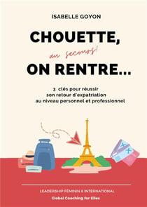 Chouette (au secours !) on rentre... - 3 clés pour réussir son retour d'expatriation au niveau personnel et professionnel