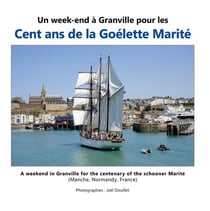 Un week-end à Granville pour les cent ans de la goélette Marité : A weekend in Granville for the centenary of the schooner Marité (Manche, Normandy, France)