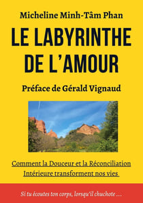 Le Labyrinthe de l'Amour : S'Aimer, Aimer, se Laisser Aimer, par Soi, par l'Autre et par la Vie Elle-même