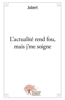 L'actualité rend fou, mais j'me soigne