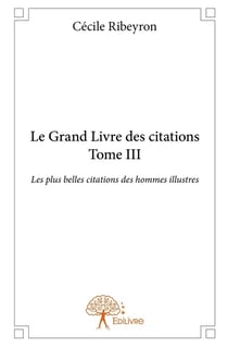 Le Grand Livre des plus belles citations des hommes illustres - Tome 3