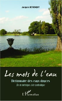 Les mots de l'eau - dictionnaire des eaux douces - de la métrique à la symbolique