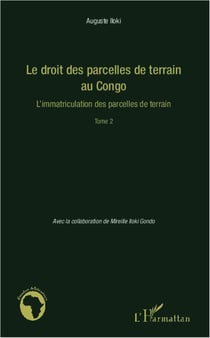 Le droit des parcelles de terrain au Congo - l'immatriculation des parcelles de terrain Tome 2