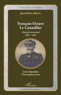 François-Octave Le Cannellier : Amiral normand (1855-1933) - Livre deuxième, L'Accomplissement