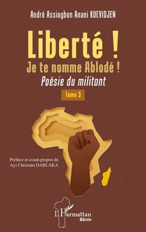 Liberté ! Je te nomme Ablodé ! Tome 3 : Poésie du militant