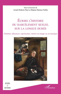 Écrire l'histoire du harcèlement sexuel sur la longue durée : Nommer, dénoncer, représenter, mettre en image ou en musique