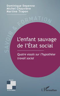 L'enfant sauvage de l'État social : Quatre essais sur l'hypothèse travail social