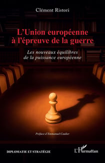 L'Union européenne à l'épreuve de la guerre : Les nouveaux équilibres de la puissance européenne