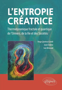 L'entropie créatrice : thermodynamique fractale et quantique de l'univers, de la vie et des sociétés