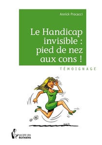 Le Handicap invisible : pied de nez aux cons !