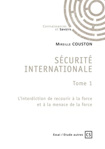 Securite internationale tome 1 - l interdiction de recourir a la force et a la menace de la force