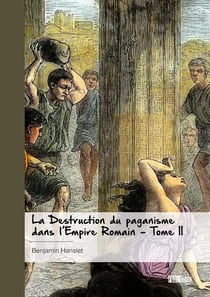La destruction du paganisme dans l'Empire romain Tome 2