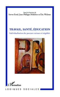 Travail, Santé, Education : Individualisation des parcours sociaux et inégalités