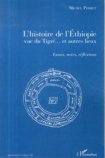 L'histoire de l'Ethiopie vue du Tigré... et autres lieux - essais, notes, réflexions