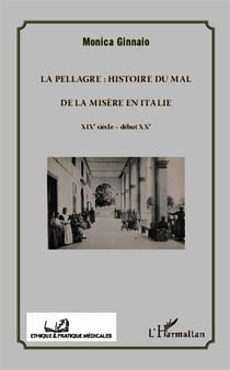 La pellagre : histoire du mal de la misère en Italie - XIXe siècle - début XXe