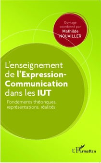 L'enseignement de l'expression-communication dans les IUT - fondements théoriques, représentations, réalités