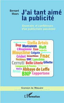 J'ai tant aimé la publicité - souvenirs et confidences d'un publicitaire passionné