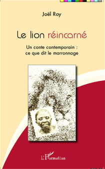 Le lion réincarné - un conte contemporain : ce que dit le marronnage