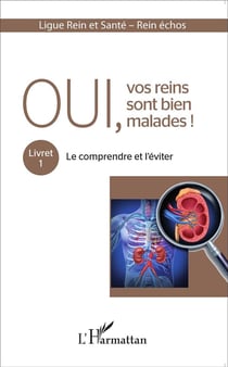 Oui vos reins sont bien malades Tome 1 - le comprendre et l'éviter