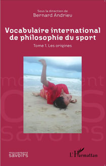 Vocabulaire international de philosophie du sport Tome 1 - les origines