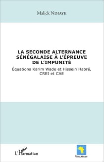 La seconde alternance sénégalaise à l'épreuve de l'impunité - équations Karim Wade et Hissein Habré, CREI et CAE