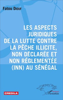 Aspects juridiques de la lutte contre la pêche illicite, non declarée et non régelementée (inn) au sénégal