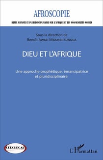 Dieu et l'Afrique, une approche prophétique, émancipatrice et pluridisciplinaire