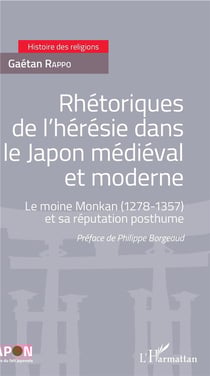 Rhétoriques de l'hérésie dans le Japon médiéval et moderne - le moine Monkan (1278-1357) et sa réputation posthume