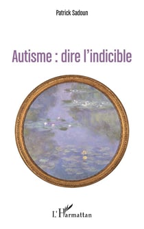 Autisme : dire l'indicible : (première édition)