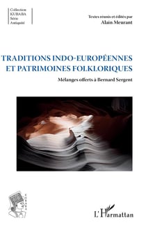 Traditions indo-européennes et patrimoines folkloriques - mélanges offerts à Bernard Sergent