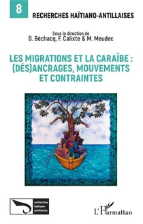 Les migrations et la Caraïbe : (dés)ancrages, mouvements et contraintes