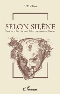 Selon Silène - étude sur la figure du satyre Silène, compagnon de Dionysos