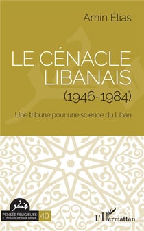 Le cénacle libanais (1946-1984) - une tribune pour une science du Liban