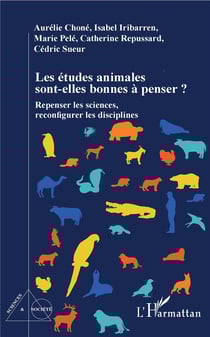 Les études animales sont-elles bonnes à penser ? repenser les sciences, reconfigurer les disciplines
