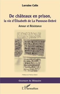De châteaux en prison, la vie d'Elisabeth de la Panouse-Debré : amour et Résistance