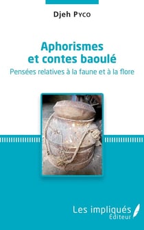 Aphorismes et contes baoule : pensées relatives à la faune et à la flore