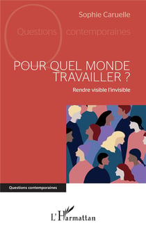 Pour quel monde travailler ? rendre visible l'invisible