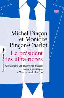 Le président des ultra-riches - Chronique du mépris de classe dans la politique d'Emmanuel Macron