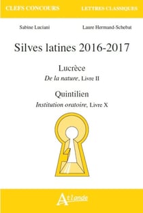 Silves latines 2016-2017 - Lucrèce, de la nature livre II - Quintilien, institution oratoire livre X