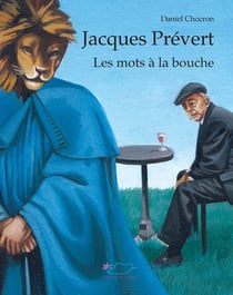 Jacques Prévert, les mots à la bouche : les mots à la bouche