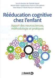 Rééducation cognitive chez l'enfant - apport des neurosciences, méthodologie et pratiques