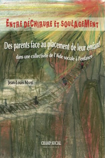 Entre déchirure et soulagement - des parents face au placement de leur enfant dans une collectivité de l'aide sociale à l'enfance