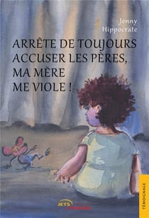 Arrete de toujours accuser les peres, ma mere me viole !