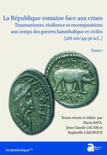 La République romaine face aux crises : Traumatismes, résilience et recompositions aux temps des guerres hannibalique et civiles (218-201/49-30 a.C.) Tome 1