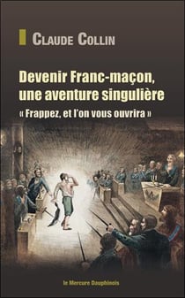 Devenir franc-maçon, une aventure singulière : frappez et l'on vous ouvrira