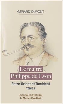 Le maître Philippe Tome 2 : Entre Orient et Occident