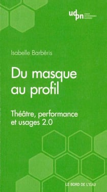 Du masque au profil - théâtre, performance et web 2.0