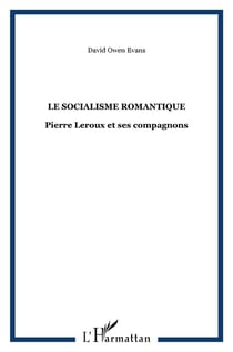Le socialisme romantique - pierre leroux et ses compagnons