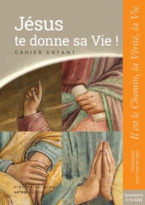 Jésus te donne sa vie ! Préparation sacrement - cahier enfant