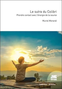 Le sutra du colibri : prendre contact avec l'énergie de la source